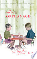 After the orphanage : life beyond the children's home /