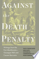 Against the death penalty : writings from the first abolitionists--Giuseppe Pelli and Ceasare Beccaria /