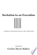 Invitation to an execution : a history of the death penalty in the United States /