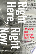 Right here, right now : life stories from America's death row /