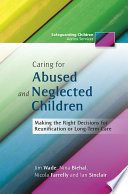 Caring for abused and neglected children : making the right decisions for reunification or long-term care /