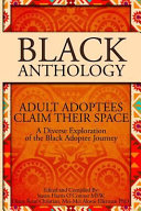 Black anthology : adult adoptees claim their space : a diverse exploration of the black adoptee journey /