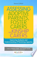 Assessing adoptive parents, foster carers and kinship carers : improving analysis and understanding of parenting capacity /