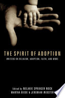 The spirit of adoption : writers on religion, adoption, faith, and more /