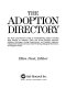 The Adoption directory : the most comprehensive guide to family-building options, including state statutes on adoption, public and private adoption agencies, adoption exchanges, foreign requirements and adoption agencies, independent adoption services, foster parenting, biological alternatives, and support groups /