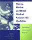 Meeting physical and health needs of children with disabilities : teaching student participation and management /