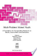 Multi-problem violent youth : a foundation for comparative research on needs, interventions, and outcomes /