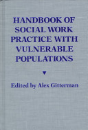 Handbook of social work practice with vulnerable populations /