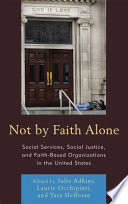 Not by faith alone : social services, social justice, and faith-based organizations in the United States /