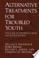 Alternative treatments for troubled youth : the case of diversion from the justice system /