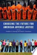 Choosing the future for American juvenile justice /