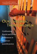 Our children, their children : confronting racial and ethnic differences in American juvenile justice /