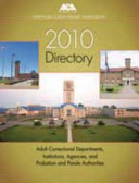 American Correctional Association 2010 directory : adult and juvenile correctional departments, institutions, agencies and probation and parole authorities.