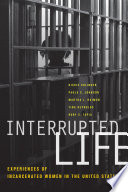 Interrupted life : experiences of incarcerated women in the United States /