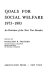 Goals for social welfare, 1973-1993 ; an overview of the next two decades /