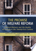 The promise of welfare reform : political rhetoric and the reality of poverty in the twenty-first century /