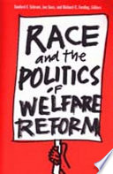 Race and the politics of welfare reform : edited by Sanford F. Schram, Joe Soss, and Richard C. Fording.