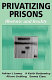 Privatizing prisons : rhetoric and reality /