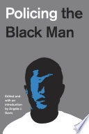 Policing the Black man : arrest, prosecution, and imprisonment /