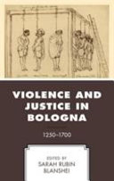 Violence and justice in Bologna, 1250-1700 /