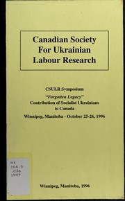 Forgotten legacy : contribution of Socialist Ukrainians to Canada /