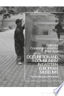 Occupation and communism in Eastern European museums : re-visualizing the recent past /