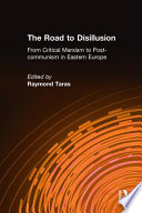 The Road to disillusion : from critical Marxism to post-communism in Eastern Europe /