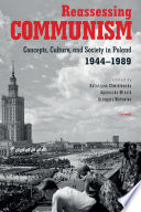 Reassessing communism : concepts, culture, and society in Poland, 1944-1989 /