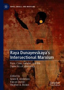 Raya Dunayevskaya's intersectional Marxism : race, class, gender, and the dialectics of liberation /