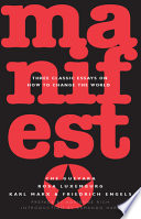 Manifesto : three classic essays on how to change the world : Ernesto Che Guevara, Karl Marx & Friedrich Engels, Rosa Luxemburg /
