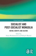 Socialist and post-Socialist Mongolia : nation, identity, and culture /