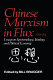 Chinese Marxism in flux, 1978-84 : essays on epistemology, ideology, and political economy /