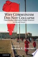 Why communism did not collapse : understanding authoritarian regime resilience in Asia and Europe /