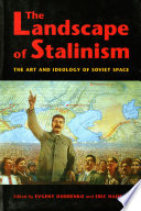 The landscape of Stalinism : the art and ideology of Soviet space /