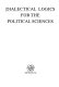 Dialectical logics for the political sciences /