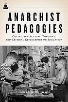 Anarchist pedagogies : collective actions, theories, and critical reflections on education /