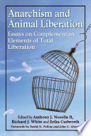 Anarchism and animal liberation : essays on complementary elements of total liberation /