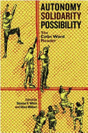 Autonomy, solidarity, possibility : the Colin Ward Reader /