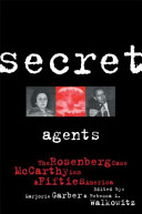 Secret agents : the Rosenberg case, McCarthyism, and fifties America /