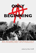 Only a beginning : an anarchist anthology /