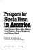 Prospects for socialism in America /