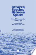 Between Species/Between Spaces Art and Science on the Outer Cape /