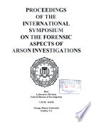 Proceedings of the International Symposium on the Forensic Aspects of Arson Investigations /