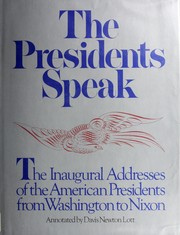The Presidents speak ; the inaugural addresses of the American Presidents, from Washington to Nixon /