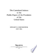 The Cumulated indexes to the public papers of the Presidents of the United States, Dwight D. Eisenhower, 1953-1961.