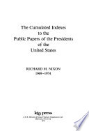 The Cumulated indexes to the public papers of the Presidents of the United States, Richard M. Nixon, 1969-1974.