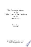 The Cumulated indexes to the Public papers of the Presidents of the United States, Jimmy Carter, 1977-1981.