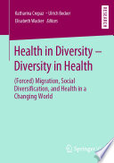 Health in Diversity - Diversity in Health : (Forced) Migration, Social Diversification, and Health in a Changing World /