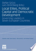 Local Elites, Political Capital and Democratic Development : Governing Leaders in Seven European Countries /