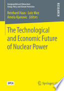 The Technological and Economic Future of Nuclear Power /